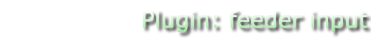 Plugin: feeder input